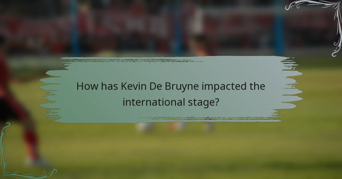 How has Kevin De Bruyne impacted the international stage?