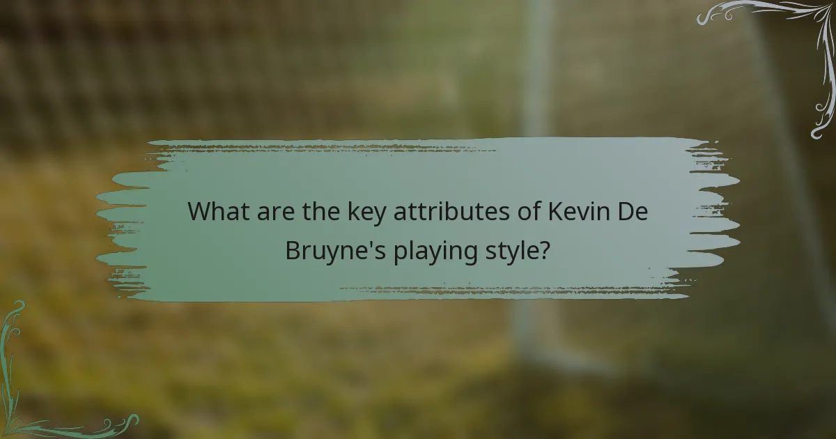 What are the key attributes of Kevin De Bruyne's playing style?
