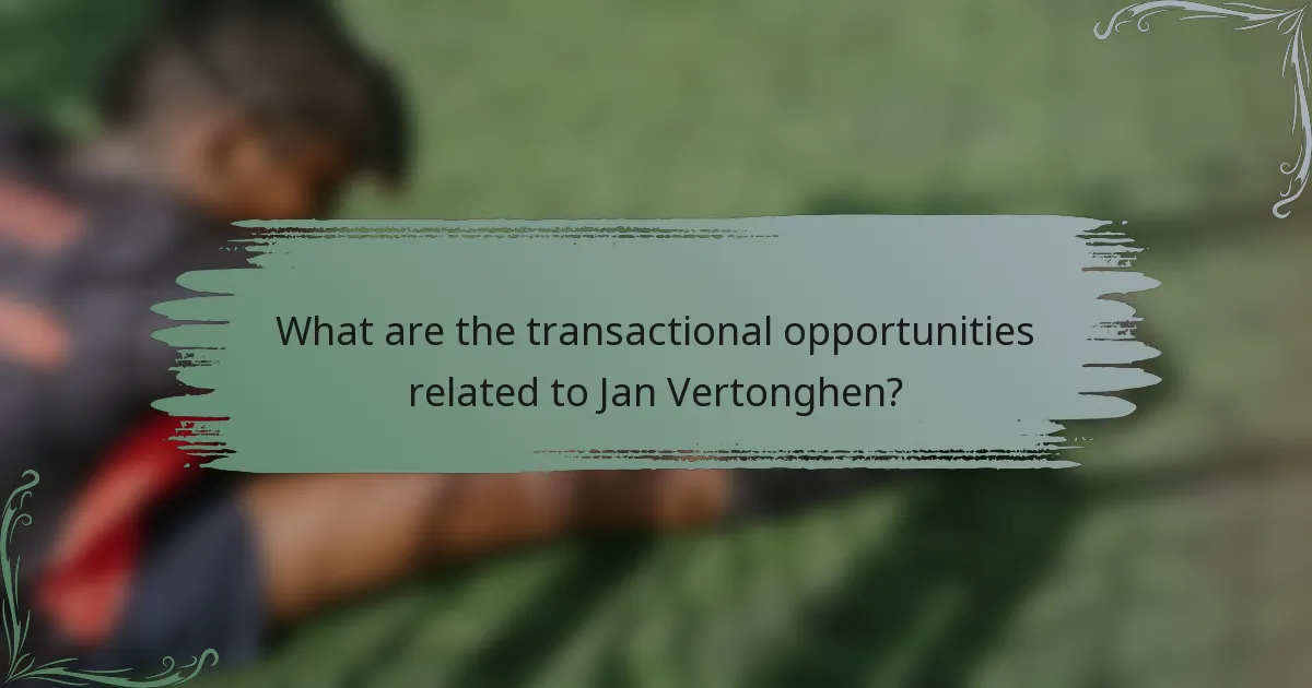 What are the transactional opportunities related to Jan Vertonghen?