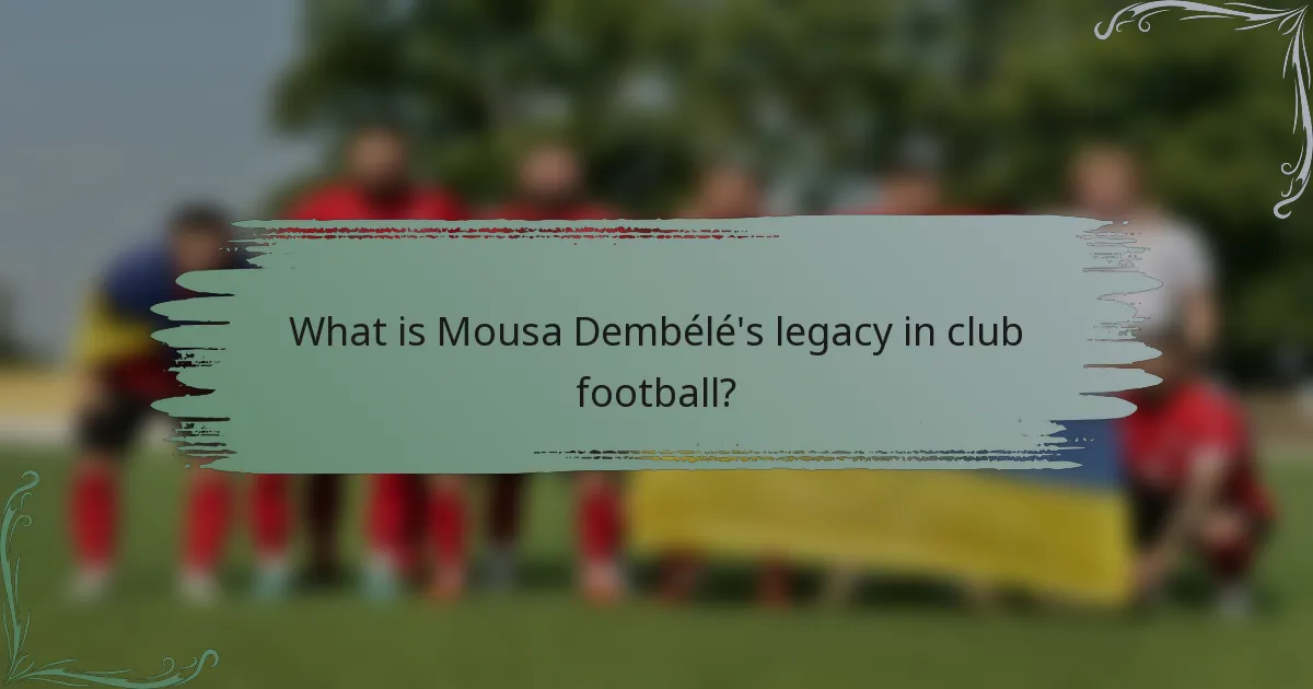 What is Mousa Dembélé's legacy in club football?